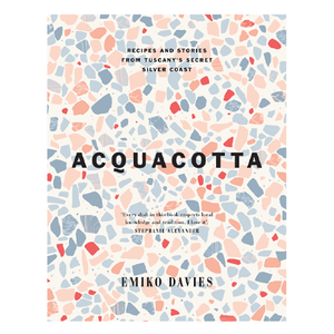 Acquacotta: Recipes and Stories from Tuscany's Secret Silver Coast