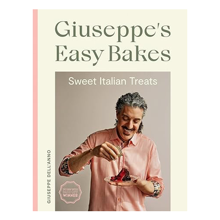 Giuseppe's Easy Bakes: Sweet Italian Treats