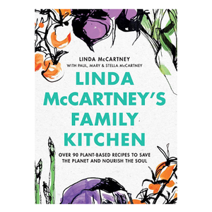 Linda McCartney's Family Kitchen: Over 90 Plant-Based Recipes to Save the Planet and Nourish the Soul