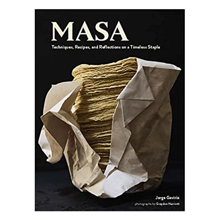 Masa: Techniques, Recipes and Reflections on a Timeless Staple