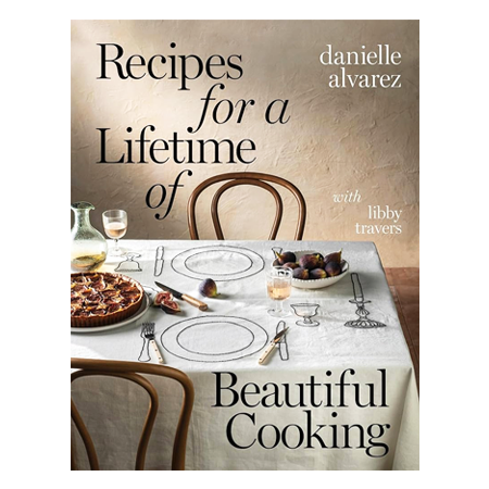 Recipes for a Lifetime of Beautiful Cooking