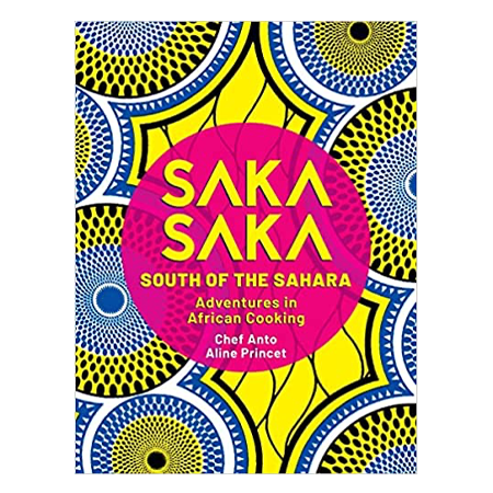 Saka Saka: Adventures in African Cooking, South of the Sahara