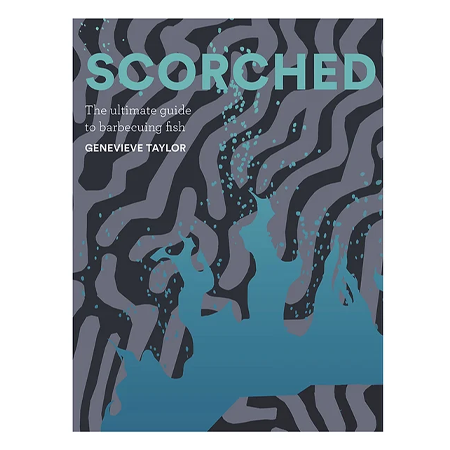 Scorched - The Ultimate Guide to Barbecuing Fish