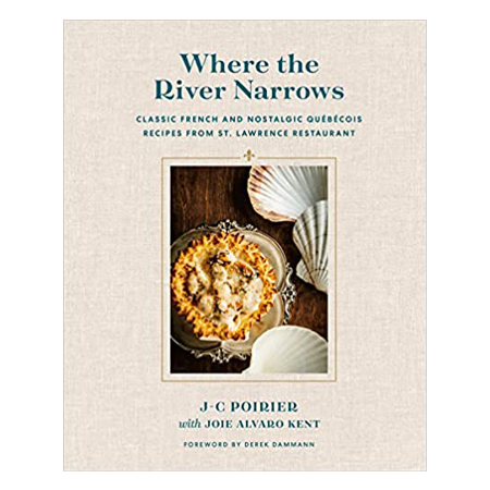 Where the River Narrows: Classic French and Québécois Recipes from St. Lawrence Restaurant