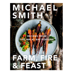 Farm, Fire & Feast - Recipes from the Inn at Fortune Bay