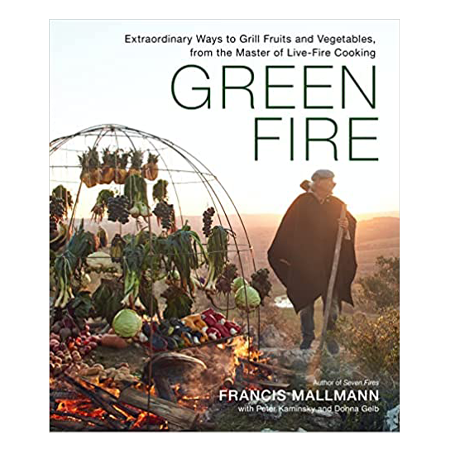 Green Fire: Extraordinary Ways to Grill Fruits and Vegetables from the Master of Live-Fire Cooking