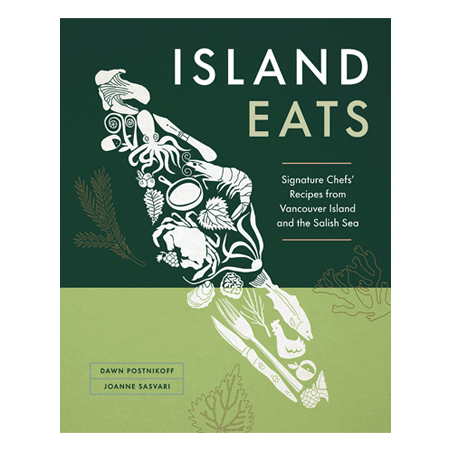 Island Eats: Signature Chefs Recipes from Vancouver Island and the Salish Sea