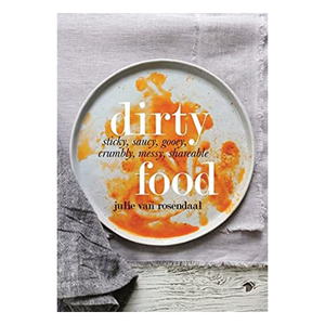 Dirty Food - Sticky, Saucy, Gooey, Crumbly, Messy, Shareable Food