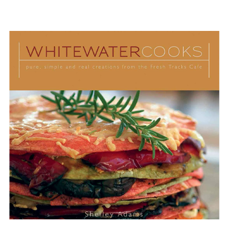 Whitewater Cooks - Pure, Simple and Real Creations from the Fresh Tracks Cafe