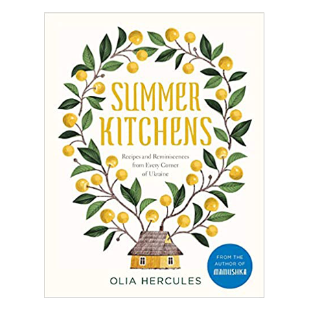 Summer Kitchens: Recipes and Reminiscences from Every Corner of the Ukraine
