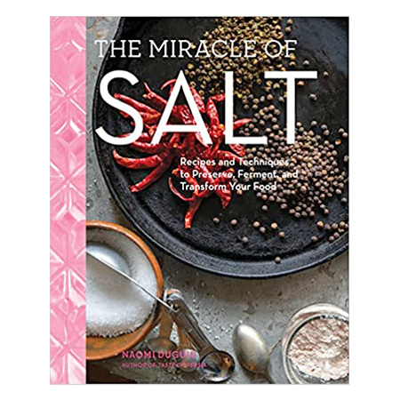 The Miracle of Salt: Recipes and Techniques to Preserve, Ferment and Transform Your Food