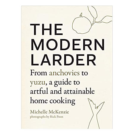 The Modern Larder: From anchovies to yuzu, a guide to artful and attainable home cooking